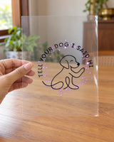 Tell Your Dog I Said Hi hard surface patch on clear film