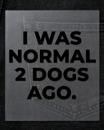 Normal 2 Dogs Ago | Iron-on Patch | Pawfect Vibes