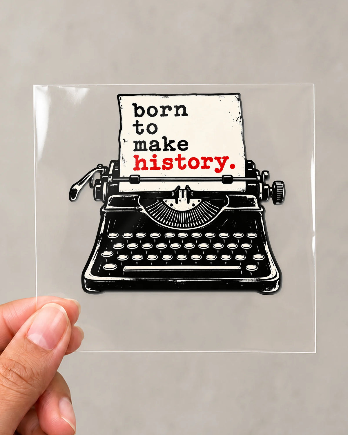 Born To Make History hard surface patch on clear film