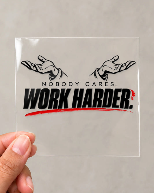 Nobody Cares Work Harder hard surface patch on clear film