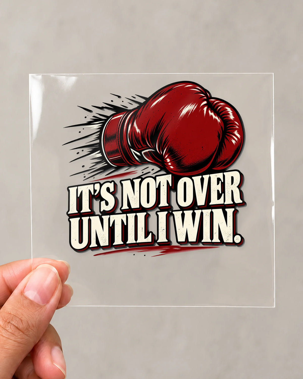 Not Over Until I Win hard surface patch on clear film