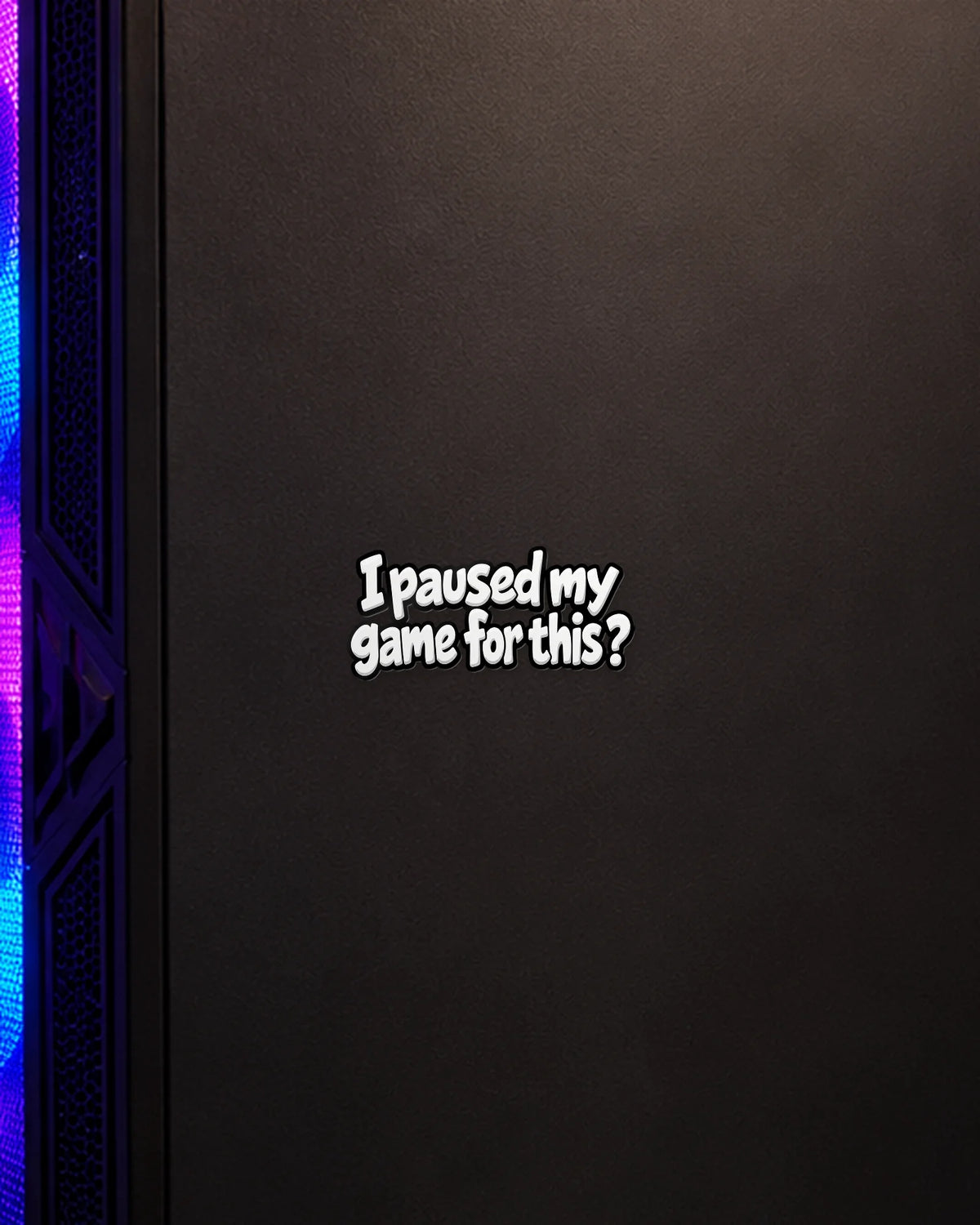I Paused My Game For This? gamer patch on a gaming PC cabinet