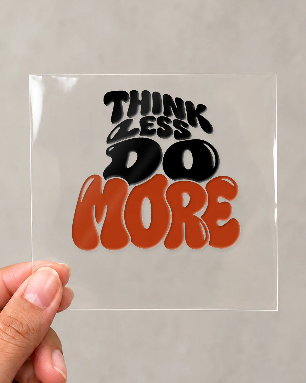 Think Less Do More hard surface patch on clear film